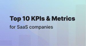 Top 10 KPIs & Metrics for SaaS companies