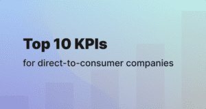 Top 10 KPIs for direct to consumer companies