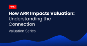 How ARR impacts valuation: understanding the connection