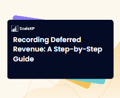 Recordnig Deferred Revenue: A Setp-by-Step Guide