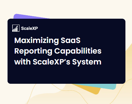 Maximising SaaS Reporting Capabilities with ScaleXP's System