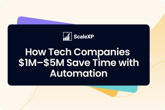 Text graphic detailing how tech companies save time with automation, presented by ScaleXP.