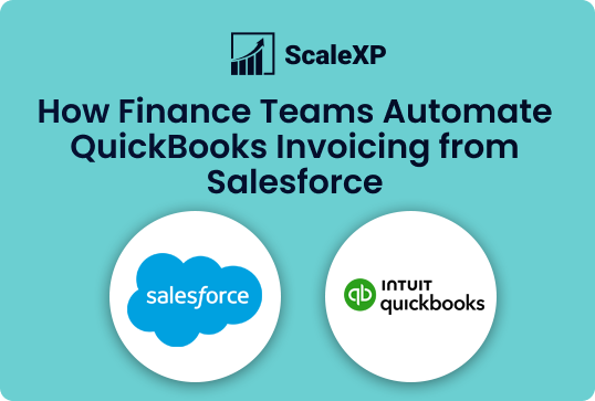 ScaleXP graphic on teal background reads “How Finance Teams Automate QuickBooks Invoicing from Salesforce” with Salesforce and QuickBooks logos.